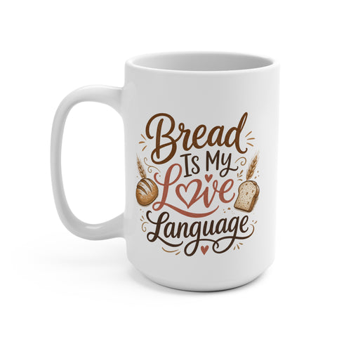Bread Is My Love Language 15oz Coffee Mug