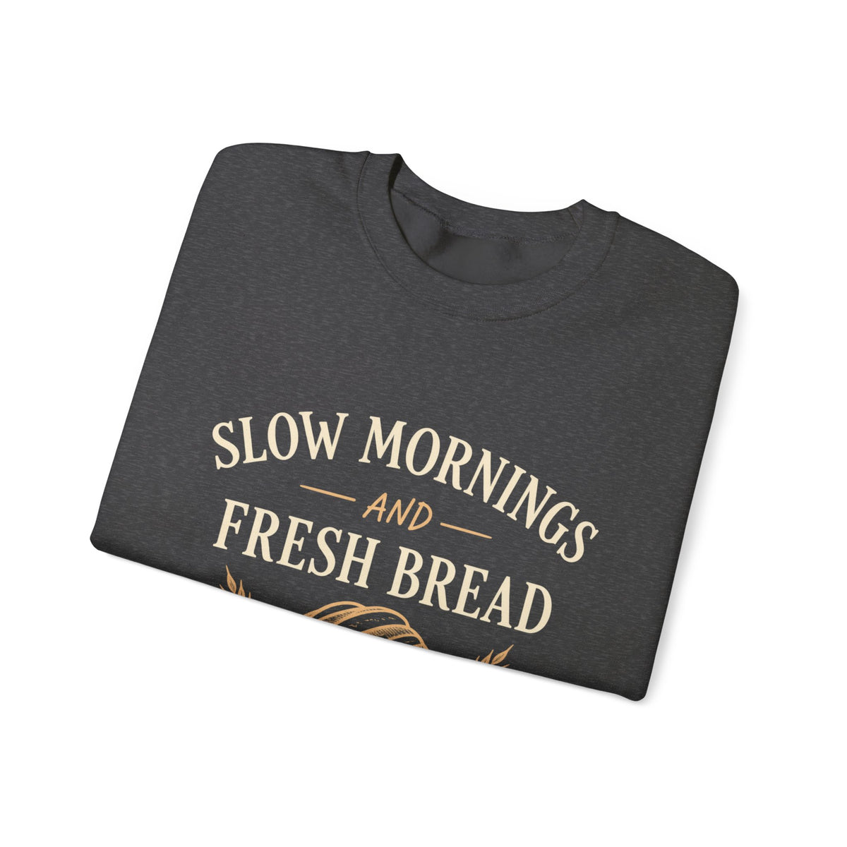 Slow Mornings and Fresh Bread Sweatshirt