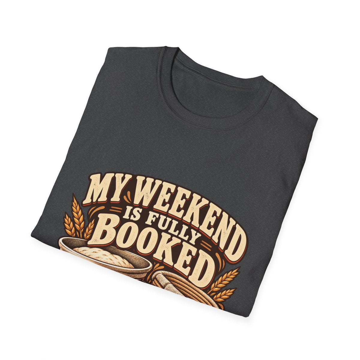 T-Shirt — "My Weekend Is Fully Booked" Bread Baker Tee