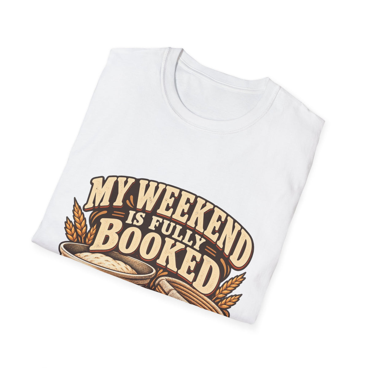 T-Shirt — "My Weekend Is Fully Booked" Bread Baker Tee